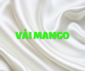 tim hieu ve chat lieu vai mango