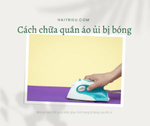 nhung cach chua quan ao ui bi bong