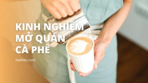 kinh nghiem mo quan cafe tu a z